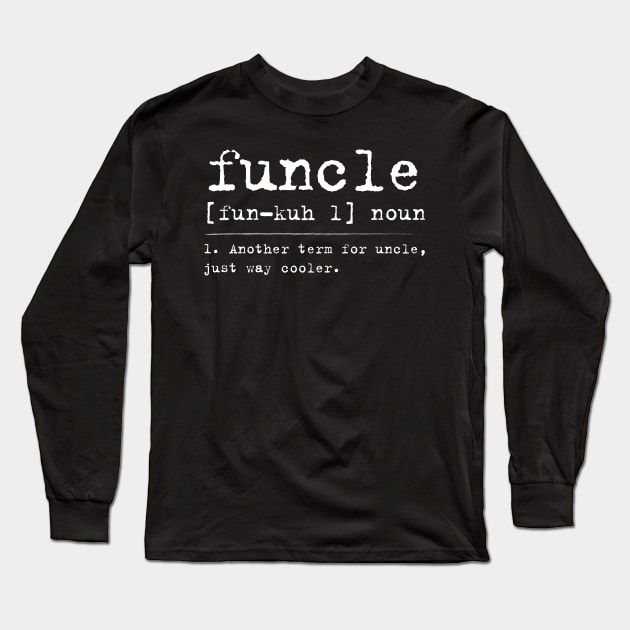 Funcle Definition Funny Favorite Uncle Gift Idea Long Sleeve T-Shirt by magazin